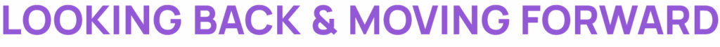 Image of text that reads Looking Back & Moving Forward